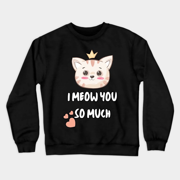 Cute Cat. I meow you so much Crewneck Sweatshirt by Just Simple and Awesome